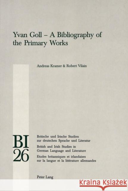 Yvan Goll - A Bibliography of the Primary Works  9783906766461 Verlag Peter Lang