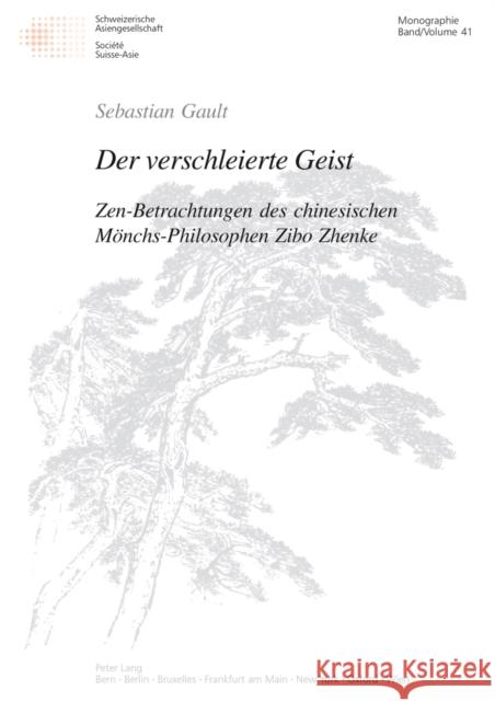 Der Verschleierte Geist: Zen-Betrachtungen Des Chinesischen Moenchs-Philosophen Zibo Zhenke Schweizerische Asiengesellschaft 9783906767437