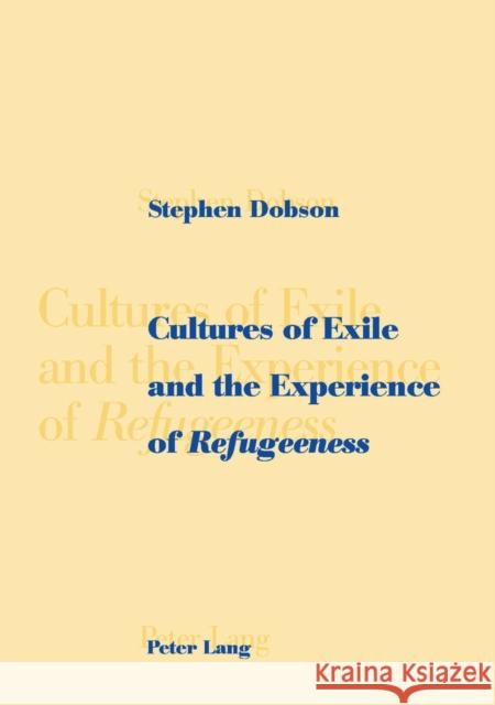 Cultures of Exile and the Experience of «Refugeeness» Dobson, Stephen 9783906768007