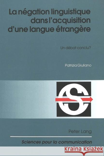 La Négation Linguistique Dans l'Acquisition d'Une Langue Étrangère: Un Débat Conclu? Miéville, Denis 9783906768014 Peter Lang Gmbh, Internationaler Verlag Der W