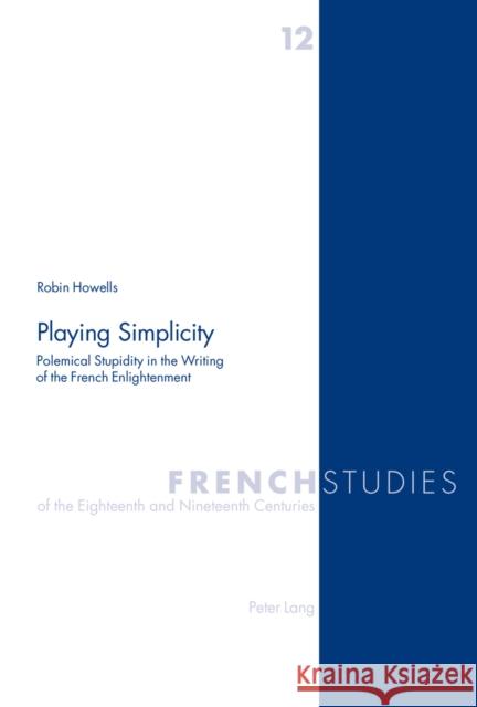 Playing Simplicity: Polemical Stupidity in the Writing of the French Enlightenment Cook, Malcolm 9783906768366