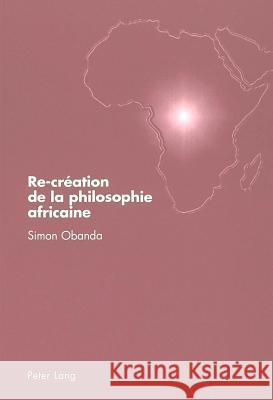 Re-Création de la Philosophie Africaine: Rupture Avec Tempels Et Kagame Obanda, Simon 9783906768595 Peter Lang Gmbh, Internationaler Verlag Der W