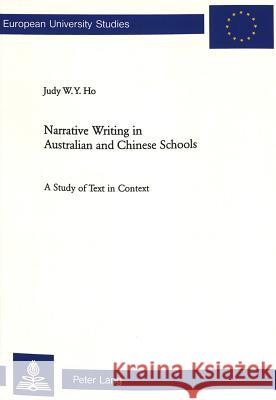 Narrative Writing in Australian and Chinese Schools: A Study of Text in Context Ho, Judy 9783906768809 Verlag Peter Lang