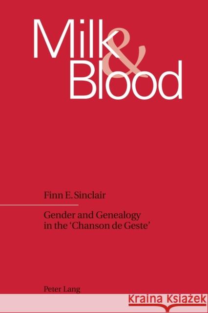 Milk and Blood; Gender and Genealogy in the 'Chanson de Geste' Sinclair, Finn E. 9783906769738 Verlag Peter Lang