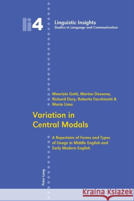 Variation in Central Modals: A Repertoire of Forms and Types of Usage in Middle English and Early Modern English Roberta Facchinetti 9783906769844 0