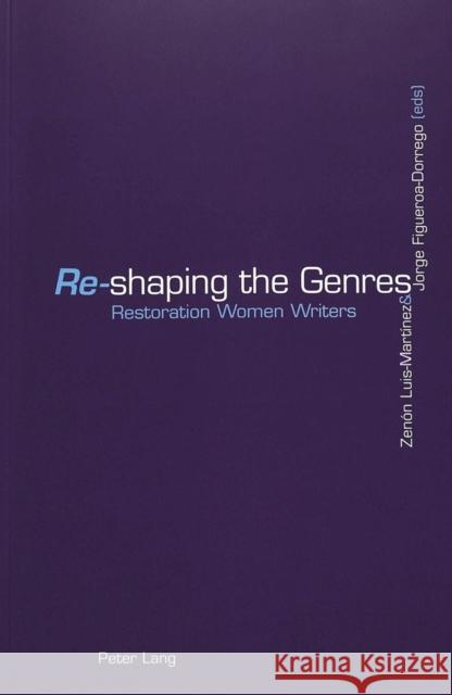 «Re»-Shaping the Genres: Restoration Women Writers Luis-Martínez, Zenón 9783906769868