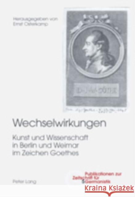 Wechselwirkungen: Kunst Und Wissenschaft in Berlin Und Weimar Im Zeichen Goethes Peters, Brigitte 9783906770130 Peter Lang Gmbh, Internationaler Verlag Der W