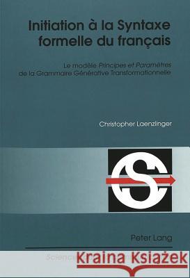 Initiation À La Syntaxe Formelle Du Français: Le Modèle Principes Et Paramètres de la Grammaire Générative Transformationnelle Berrendonner, Alain 9783906770437