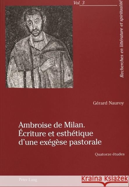 Ambroise de Milan. Écriture Et Esthétique d'Une Exégèse Pastorale: Quatorze Études Nauroy, Gérard 9783906770734 Peter Lang Gmbh, Internationaler Verlag Der W