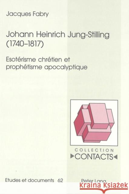 Johann Heinrich Jung-Stilling (1740-1817): Esotérisme Chrétien Et Prophétisme Apocalyptique Valentin, Jean-Marie 9783906770789