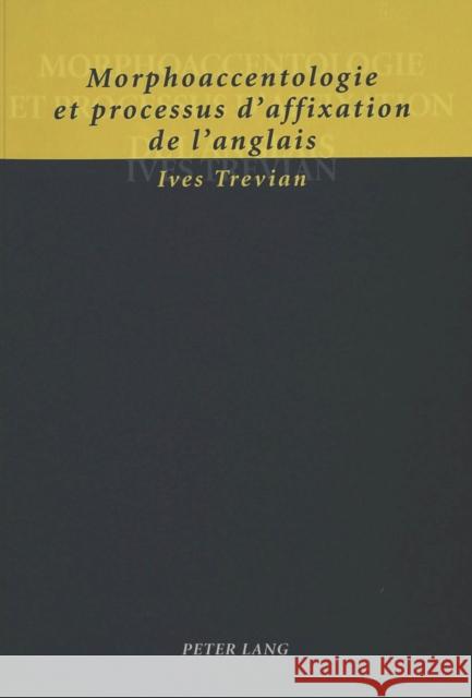 Morphoaccentologie Et Processus d'Affixation de l'Anglais Trevian, Ives 9783906770888 Peter Lang Gmbh, Internationaler Verlag Der W