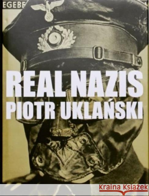 Real Nazis Piotr Uklanksi 9783906803524 Edition Patrick Frey