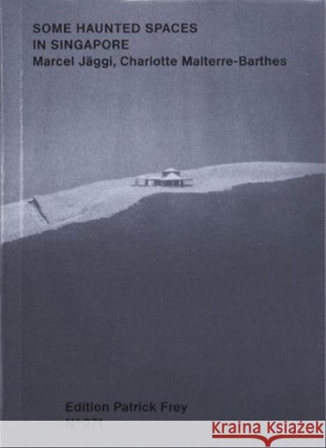 Some Haunted Spaces in Singapore Marcel Jaggi Charlotte Malterre-Barthes  9783906803715 Edition Patrick Frey