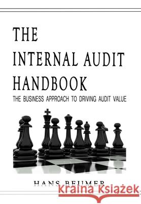 The Internal Audit Handbook - The Business Approach to Driving Audit Value Hans Beumer 9783906861203 Hans Beumer