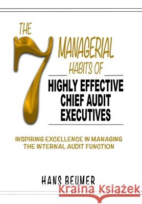 The 7 Managerial Habits of Highly Effective Chief Audit Executives Hans Beumer 9783906861265 Hans Beumer