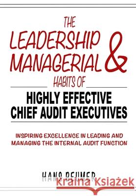 The Leadership & Managerial Habits of Highly Effective Chief Audit Executives - Inspiring Excellence in Leading and Managing the Internal Audit Functi Hans Beumer   9783906861302 Hans Beumer