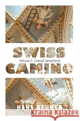 SWISS CAMINO - Volume II: Central Switzerland (Hiking edition) Hans Beumer 9783906861357 Hans Beumer