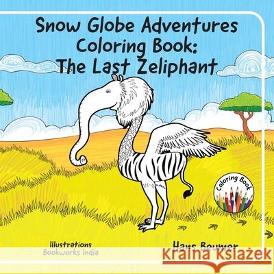 Snow Globe Adventures Coloring Book: The Last Zeliphant Hans Beumer 9783906861432 Hans Beumer