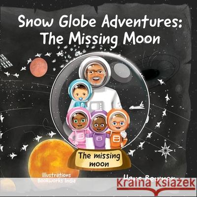 Snow Globe Adventures: The Missing Moon Hans Beumer 9783906861555 Beumer Publishing