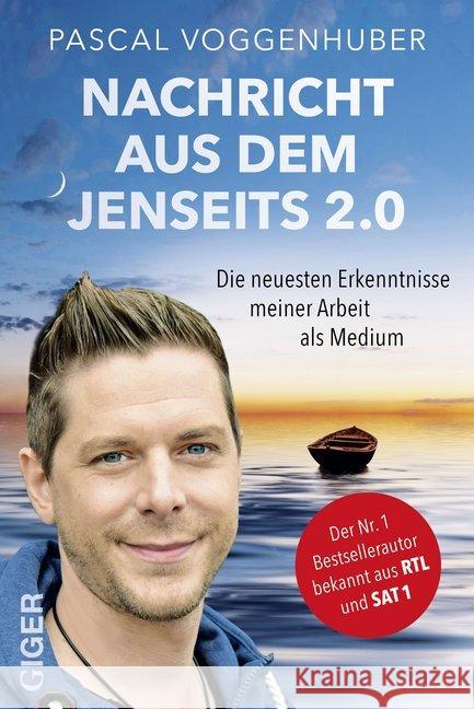 Nachricht aus dem Jenseits 2.0 : Die neuesten Erkenntnisse meiner Arbeit als Medium. Bestseller-Autor und Medium Pascal Voggenhuber berichtet: Warum geht es allen Verstorbenen gut? Wie kommuniziere ic Voggenhuber, Pascal 9783906872834