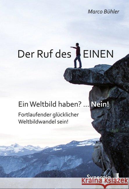 Der Ruf des Einen : Ein Weltbild haben? ... Nein! Fortlaufender glücklicher Weltbildwandel sein! Bühler, Marco 9783906873930