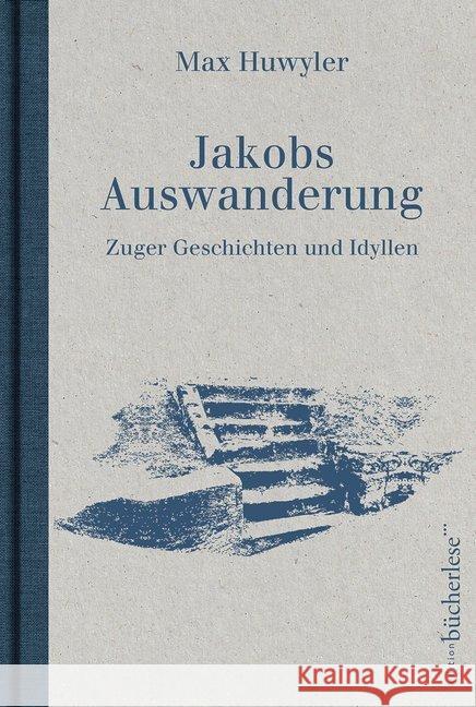 Jakobs Auswanderung : Zuger Geschichten und Idyllen Huwyler, Max 9783906907147