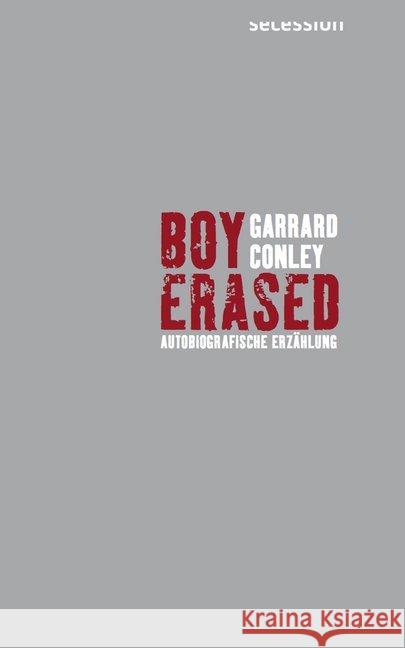 Boy Erased : Autobiografische Erzählung Conley, Garrard 9783906910260 Secession Verlag für Literatur