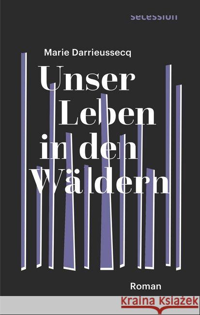 Unser Leben in den Wäldern : Roman Darrieussecq, Marie 9783906910598 Secession Verlag für Literatur