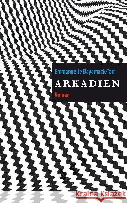 Arkadien : Roman Bayamack-Tam, Emmanuelle 9783906910802 Secession Verlag für Literatur