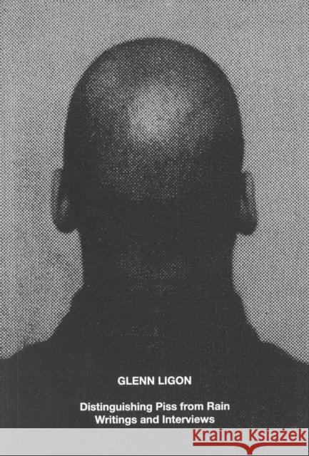 Glenn Ligon: Distinguishing Piss from Rain: Writings and Interviews Glenn Ligon 9783906915883 Hauser & Wirth Publishers