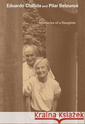 Eduardo Chillida and Pilar Belzunce: Memories of a Daughter Susana Chillida 9783906915951