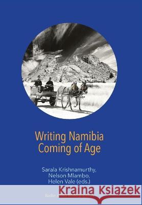 Writing Namibia - Coming of Age Sarala Krishnamurthy Nelson Mlambo Helen Vale 9783906927411
