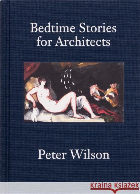 Bedtime Stories for Architects Peter Wilson 9783906946344