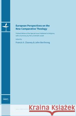 European Perspectives on the New Comparative Theology Francis X. Clooney John Berthrong 9783906980447 Mdpi AG