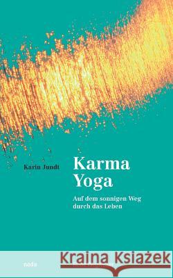 Karma Yoga: Auf dem sonnigen Weg durch das Leben Jundt, Karin 9783907091036