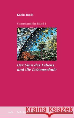 Der Sinn des Lebens und die Lebensschule Jundt, Karin 9783907091050