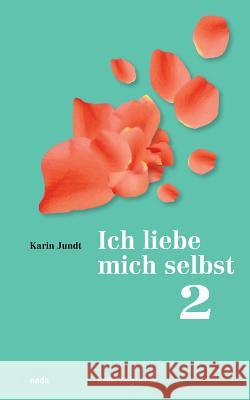 Ich liebe mich selbst 2: Ein Kurs in Selbstliebe, Teil 2, Übungsbuch Jundt, Karin 9783907091067