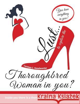 Lust... to explore the thoroughbred woman in you?: You have everything in you. Live as one! Haselwanter, Carmen C. 9783907151204