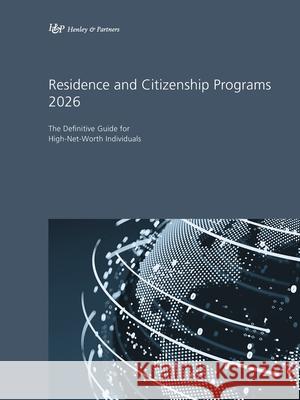 Residence and Citizenship Programs 2026: The Definitive Guide for High-Net-Worth Individuals Henley &. Partners 9783907226216 Ideos Verlag AG