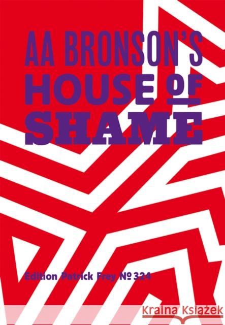 AA Bronson: AA Bronson's House of Shame Aa Bronson 9783907236314 Patrick Frey Edition