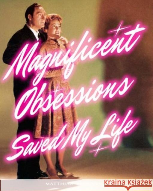 Matthias Brunner: Magnificent Obsessions Saved My Life Matthias Brunner   9783907236420