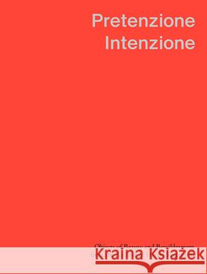 Pretenzione Intenzione Objects of Beauty and Bewilderment from the Archive of Harald Szeemann Erdogan, Hayat, Lappert, Simone, Malasauskas, Raimundas 9783907236833 Edition Patrick Frey