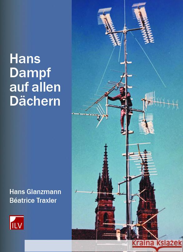 Hans Dampf auf allen Dächern Glanzmann, Hans; Traxler, Béatrice 9783907237267