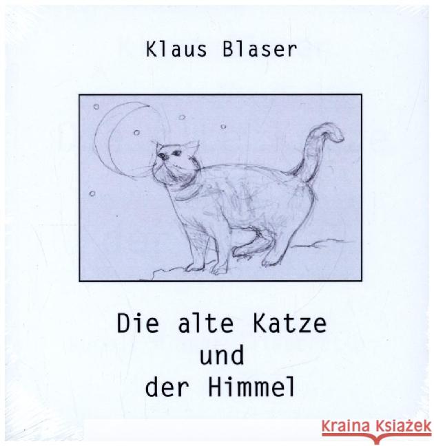 Die alte Katze und der Himmel Blaser, Klaus 9783907237311 Infolücke-Verlag ILV