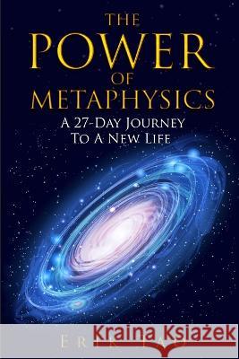 The Power Of Metaphysics: A 27-Day Journey To A New Life Erik Tao 9783907269008 Grey Candle Publishing