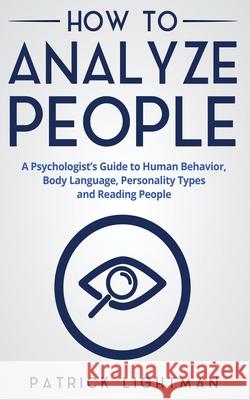 How to Analyze People: A Psychologist's Guide to Human Behavior, Body Language, Personality Types and Reading People Patrick Lightman 9783907269138 Phuntsok Netsang
