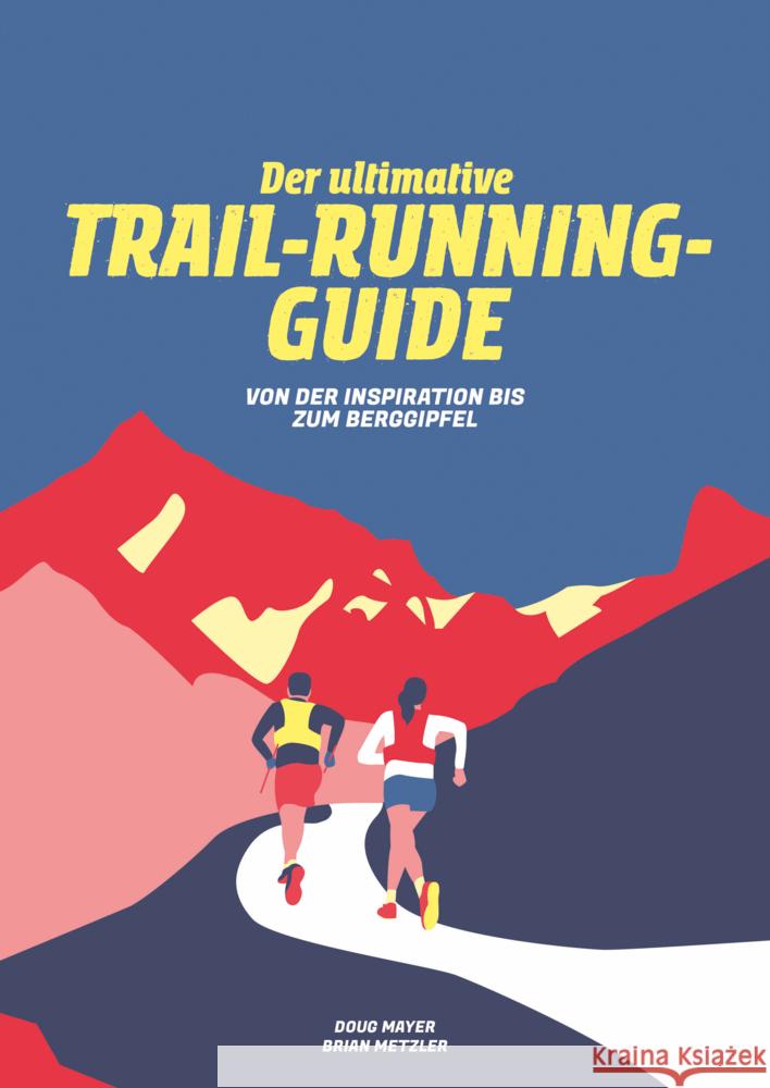 Der Ultimative Trail-Running-Guide Mayer, Doug, Metzler, Brian 9783907293102