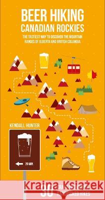 Beer Hiking Canadian Rockies: The Tastiest Way to Discover British Columbia and Alberta Hunter, Kendall 9783907293898 Helvetiq