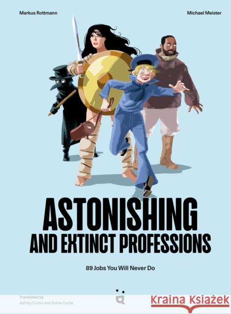 Astonishing And Extinct Professions: 89 Jobs You Will Never Do Michael Meister 9783907293935 Helvetiq