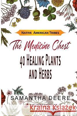 40 Healing Plants and Herbs: The Medicine Chest of Native American Tribes Samantha Deere, Soveressence Deere 9783907393048 Sustainprofits LLC